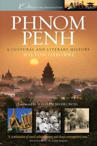 Phnom Penh: A Cultural and Literary History by Osborne, Milton