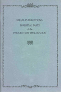 SERIAL PUBLICATIONS: ESSENTIAL PARTS OF 19TH CENTURY IMAGINATION FROM THE COLLECTION OF ROBERT...