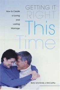 Getting It Right This Time : How to Create a Loving and Lasting Marriage