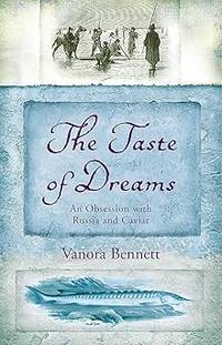 The Taste of Dreams: An Obsession with Russia and Caviar