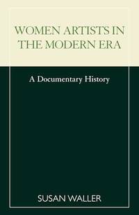 Women Artists in the Modern Era : A Documentary History
