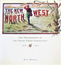 The New Northwest:. The Photographs of the Frank Crean Expedition 1908-1909