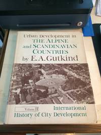 Urban Development in the Alpine and Scandinavian Countries (International History of City Development, Volume II) by E. A. Gutkind - First Edition - 1965 - from Dreadnought Books (SKU: 39211)