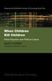 When Children Kill Children: Penal Populism and Political Culture (Clarendon Studies in Criminology)