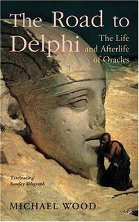 image of The Road To Delphi: The Life and Afterlife of Oracles