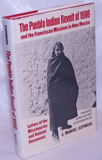 The Pueblo Indian revolt of 1696 and the Franciscan missions in New Mexico; letters of the missionaries and related documents by Espinosa, J. Manuel, trans. and ed - 1988