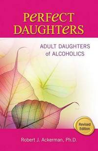 Perfect Daughters : Adult Daughters of Alcoholics