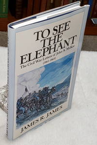 To See the Elephant:  The Civil War Letters of John A. McKee (1861-1865)