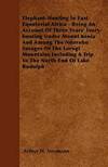 Elephant-Hunting In East Equatorial Africa - Being An Account Of Three Years' Ivory-hunting Under Mount Kenia And Among The Ndorobo Savages Of The ... A Trip To The North End Of Lake Rudolph