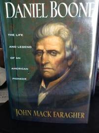 Daniel Boone:  The Life and Legend of an American Pioneer by Faragher, John Mack - 1st edition