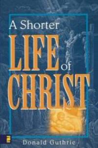 Shorter Life of Christ, A by Donald Guthrie - 1970-09-05