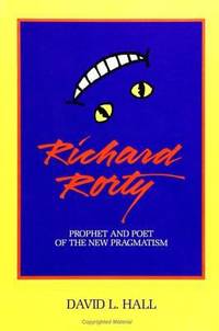 Richard Rorty : Prophet and Poet of the New Pragmatism