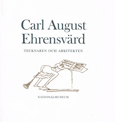 Carl August Ehrensvärd 1745-1800. Tecknaren och…
