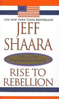 Rise to Rebellion : A Novel of the American Revolution