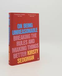 ON BEING UNREASONABLE Breaking the Rules and Making Things Better
