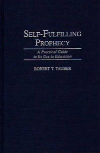 Self-Fulfilling Prophecy: A Practical Guide to Its Use in Education