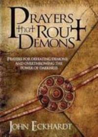 Prayers That Rout Demons : Prayers for Defeating Demons and Overthrowing the Powers of Darkness