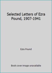 The Selected Letters of Ezra Pound 1907-1941