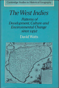 The West Indies: Patterns of Development, Culture and Environmental Change since 1492 (Cambridge Studies in Historical Geography, 8) by David Watts - 1990