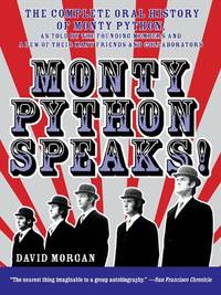 Monty Python Speaks: The Complete Oral History of Monty Python, as Told by the Founding Members...