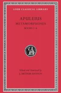 Metamorphoses (The Golden Ass), Volume I: Books 1-6 (Loeb Classical Library)