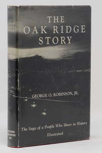 The Oak Ridge Story The Saga of a People Who Share in History by Robinson, George O. Jr - 1950