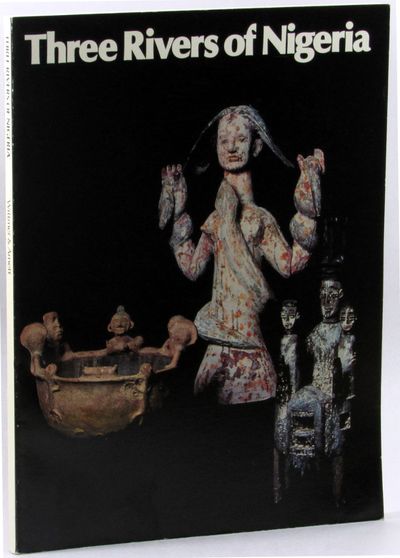 Three Rivers of Nigeria: Art of the Lower Niger, Cross, and Benue from the Collection of William and Robert Arnett