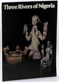 Three Rivers of Nigeria: Art of the Lower Niger, Cross, and Benue from the Collection of William and Robert Arnett