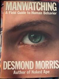 Manwatching: A Field Guide to Human Behavior by Desmond Morris - 1977