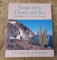 People of the Desert and Sea Ethnobotany of the Seri Indians by Felger, Richard Stephen and Mary Beck Moser - 1991