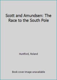 Scott and Amundsen: The Race to the South Pole