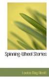 Spinning-Wheel Stories by Louisa May Alcott - 2008-08-21