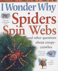 I Wonder Why Spiders Spin Webs: And other questions about creepy-crawlies (I Wonder Why...