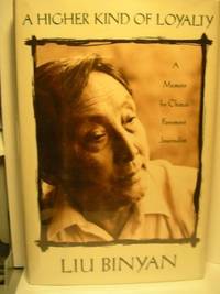 A Higher Kind of Loyalty : A Memoir by China's Foremost Journalist