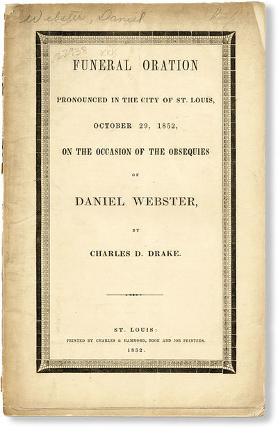 Funeral Oration Pronounced in the City of St. Louis, October 29, 1852, on the Occasion of the Obsequies of Daniel Webster