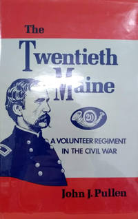 The Twentieth Maine:  A Volunteer Regiment in the Civil War