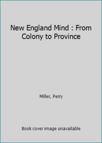 image of New England Mind : From Colony to Province