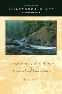 A Guide to the Chattooga River: A Comprehensive Guide to the River and Its Natural and Human History