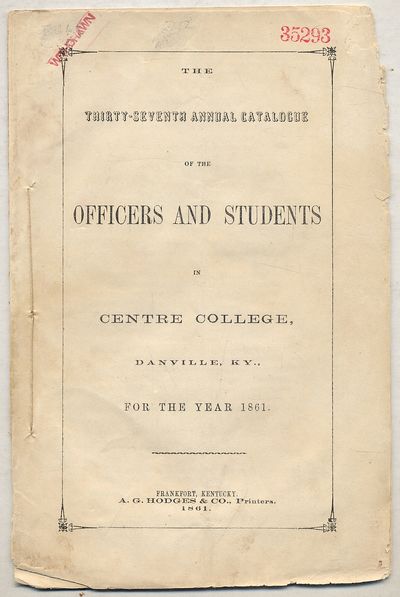 The Thirty-Seventh Annual Catalogue of the Officers and Students in Centre College, Danville, KY., for the Year 1861