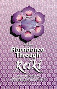 Abundance Through Reiki : Universal Life Force Energy As Expression of the Truth That You Are....