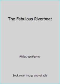 The Fabulous Riverboat by Philip Jos? Farmer - 1983