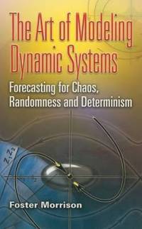 The Art of Modeling Dynamic Systems : Forecasting for Chaos, Randomness and Determinism