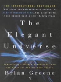 The Elegant Universe: Superstrings, Hidden Dimensions, and the Quest for the Ultimate Theory