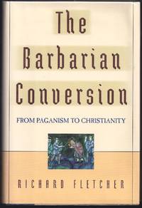 The Barbarian Conversion: From Paganism to Christianity