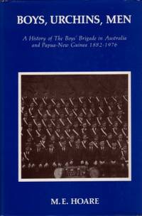 Boys, Urchins, Men : A History of The Boys' Brigade in Australia and Papua New-Guinea 1882 -...