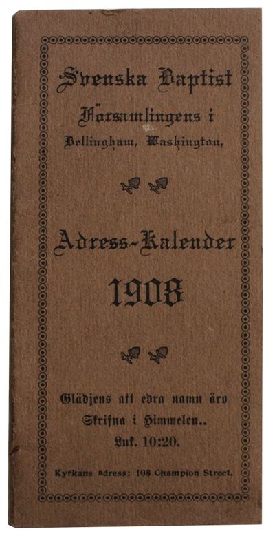 Svenska Baptist Församlingens i Bellingham, Washington, Adress-Kalender 1908 ("Swedish Baptist Church in Bellingham, Washington, Address-Calendar") [Cover title.]