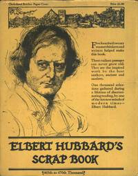 ELBERT HUBBARD'S SCRAP BOOK CONTAINING THE INSPIRED AND INSPIRING