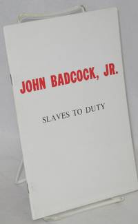 Slaves to Duty by Badcock, John, Jr., with an introduction by S.E. Parker and a appendix consisting of the essay Egoism by John Beverley Robinson, annotations by James J. Martin - 1972