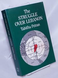 The Struggle Over Lebanon by Petran, Tabitha - 1987