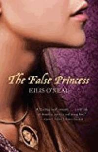 The False Princess by O&#39;Neal, Eilis - 2012